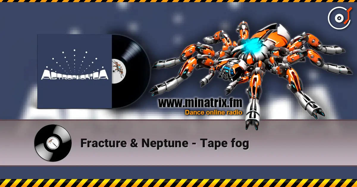 Fracture & Neptune - Tape fog 高品质在线收听 | Minatrix.FM