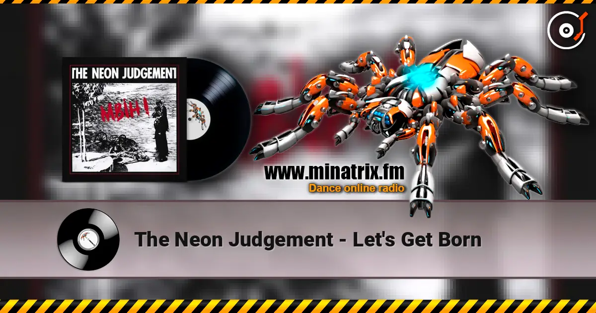 The Neon Judgement - Let's Get Born 高品质在线收听 | Minatrix.FM