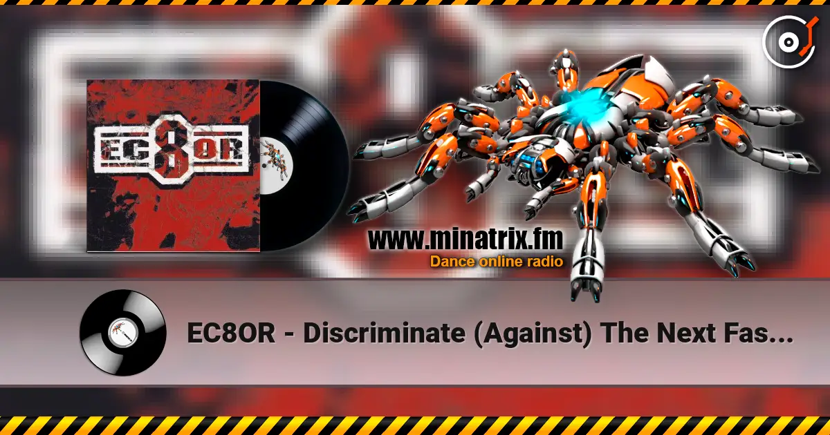 EC8OR - Discriminate (Against) The Next Fashionsucker You Meet - It's A Raver!!!!!!! 高品质在线收听 | Minatrix.FM