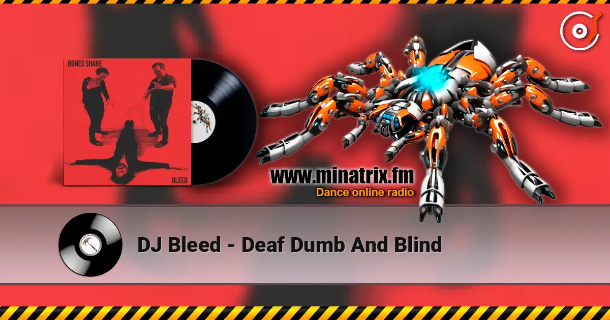 DJ Bleed - Deaf Dumb And Blind 高品质在线收听 | Minatrix.FM