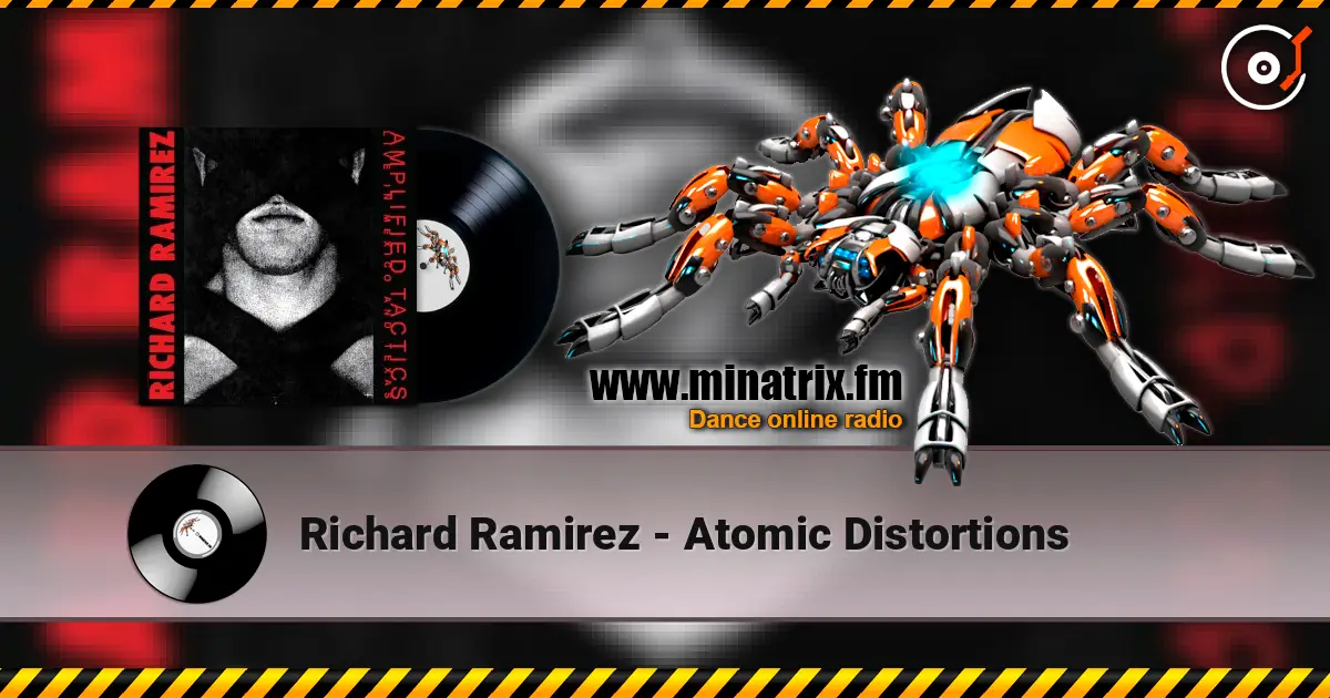 Richard Ramirez - Atomic Distortions 高品质在线收听 | Minatrix.FM