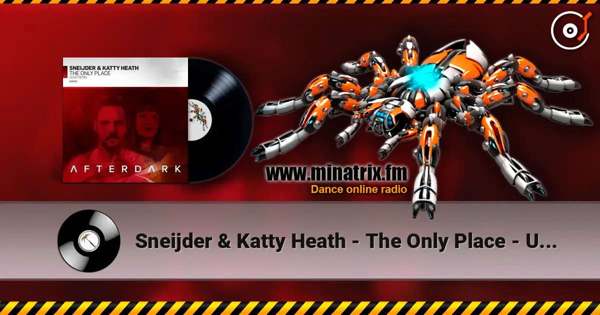 Sneijder & Katty Heath - The Only Place - UCast Remix 高品质在线收听 | Minatrix.FM