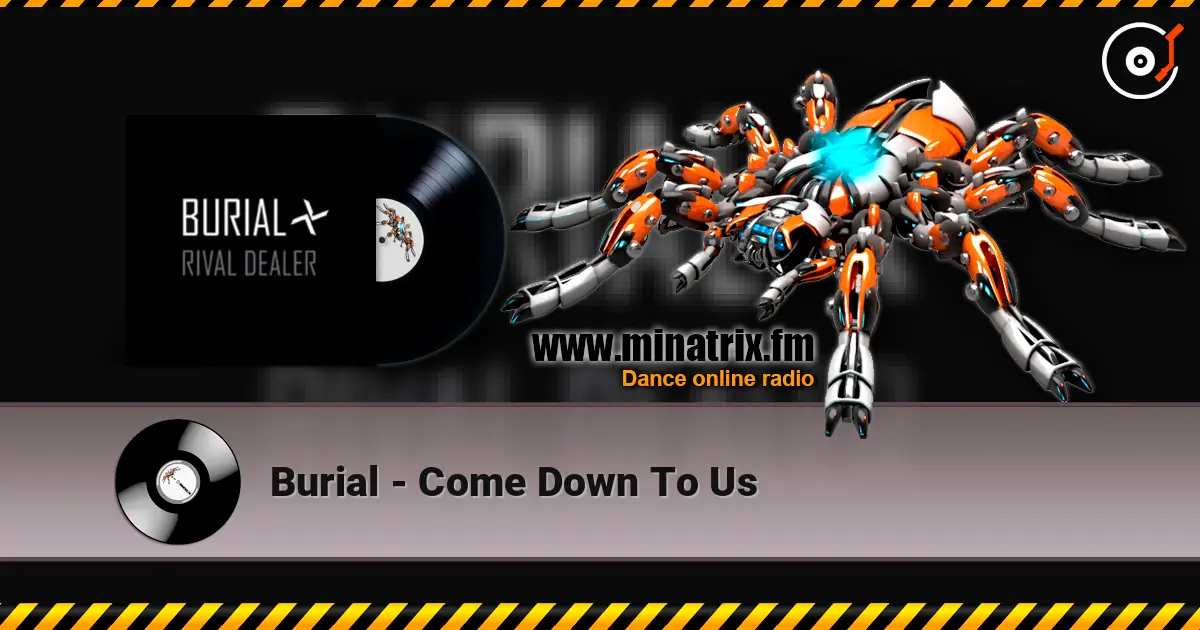 Burial - Come Down To Us 高品质在线收听 | Minatrix.FM