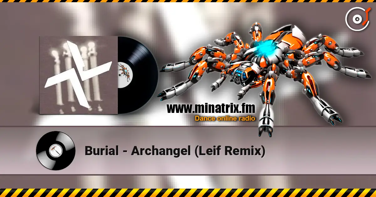 Burial - Archangel (Leif Remix) 高品质在线收听 | Minatrix.FM