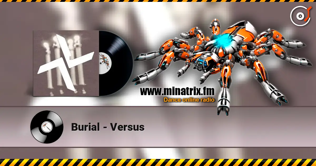 Burial - Versus 高品质在线收听 | Minatrix.FM