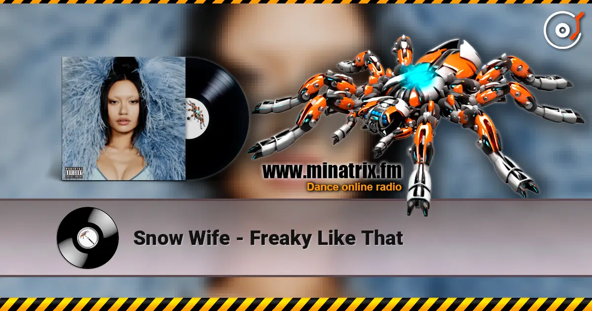 Snow Wife - Freaky Like That 高品质在线收听 | Minatrix.FM