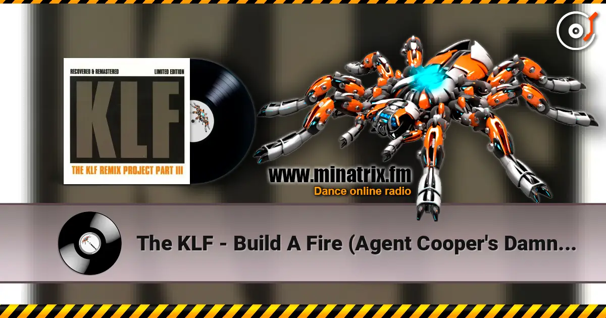 The KLF - Build A Fire (Agent Cooper's Damn Fine Ambient Mix) 高品质在线收听 | Minatrix.FM