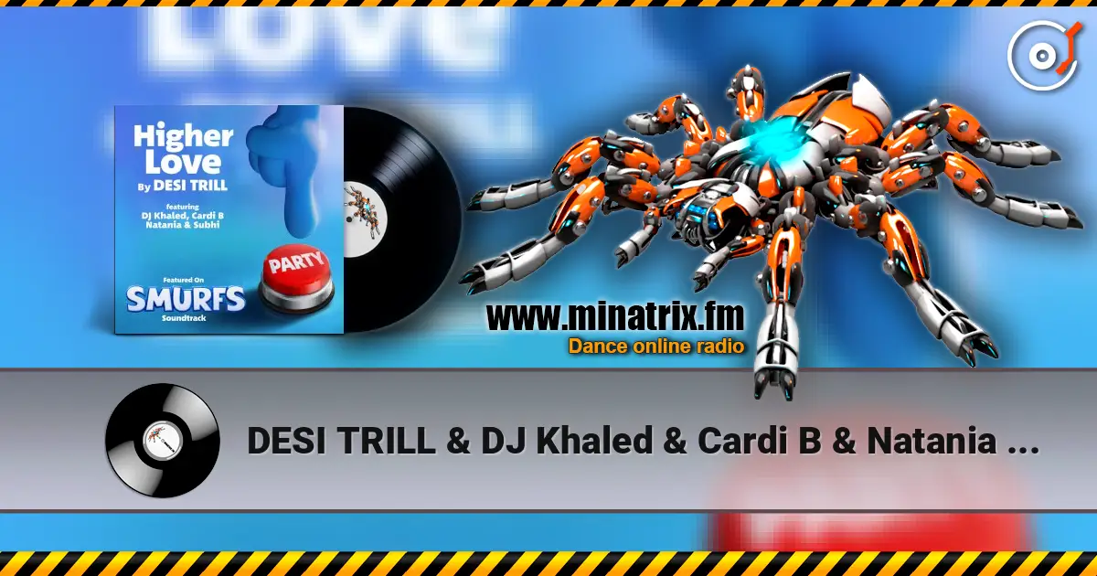 DESI TRILL & DJ Khaled & Cardi B & Natania & Subhi - Higher Love (from the Smurfs Movie Soundtrack) 高品质在线收听 | Minatrix.FM
