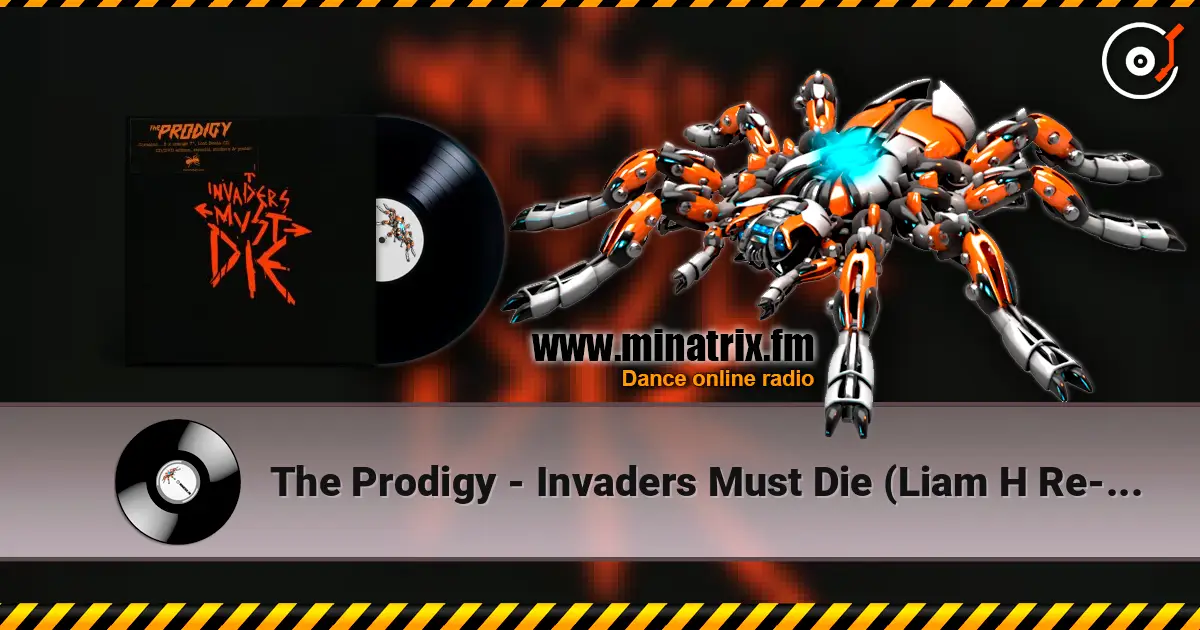 The Prodigy - Invaders Must Die (Liam H Re-Amped Version) listen online in high quality | Minatrix.FM