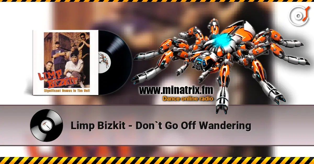 Limp Bizkit - Don`t Go Off Wandering 高品质在线收听 | Minatrix.FM