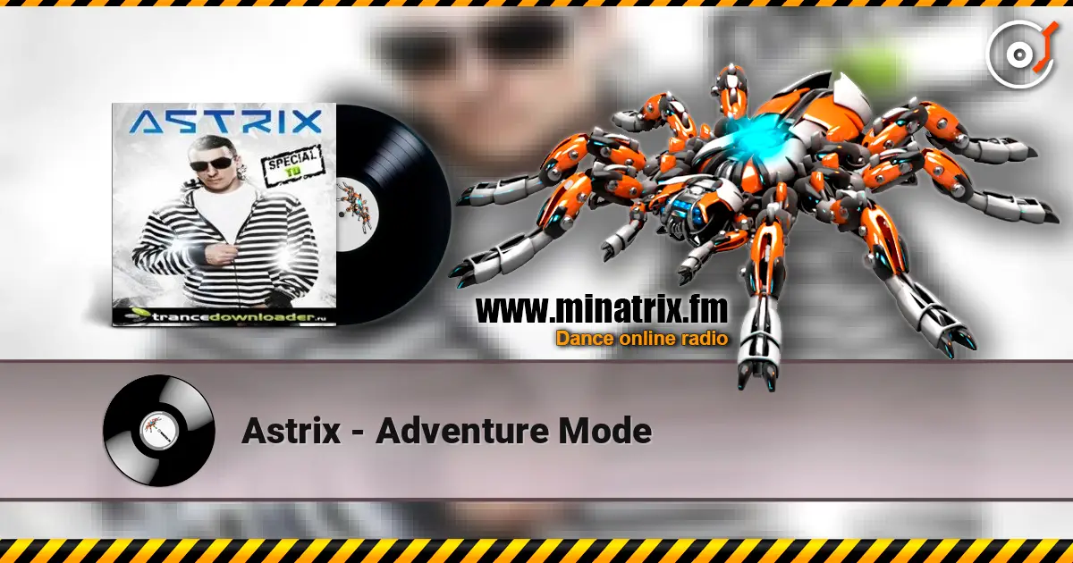 Astrix - Adventure Mode 高品质在线收听 | Minatrix.FM