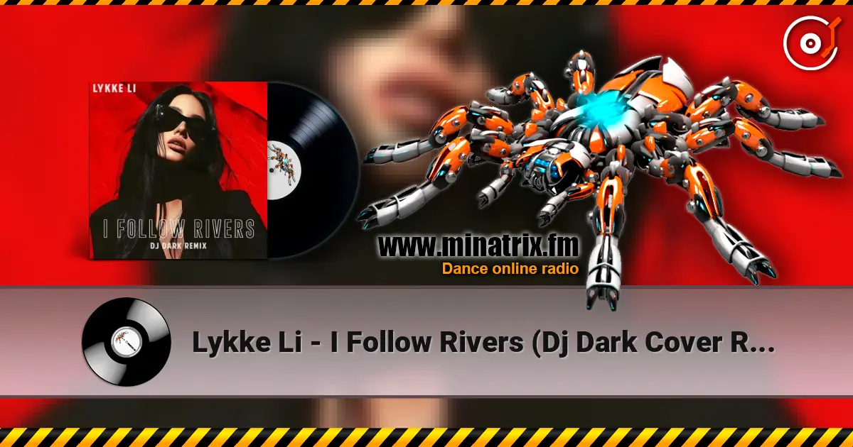 Lykke Li - I Follow Rivers (Dj Dark Cover Remix) 高品质在线收听 | Minatrix.FM