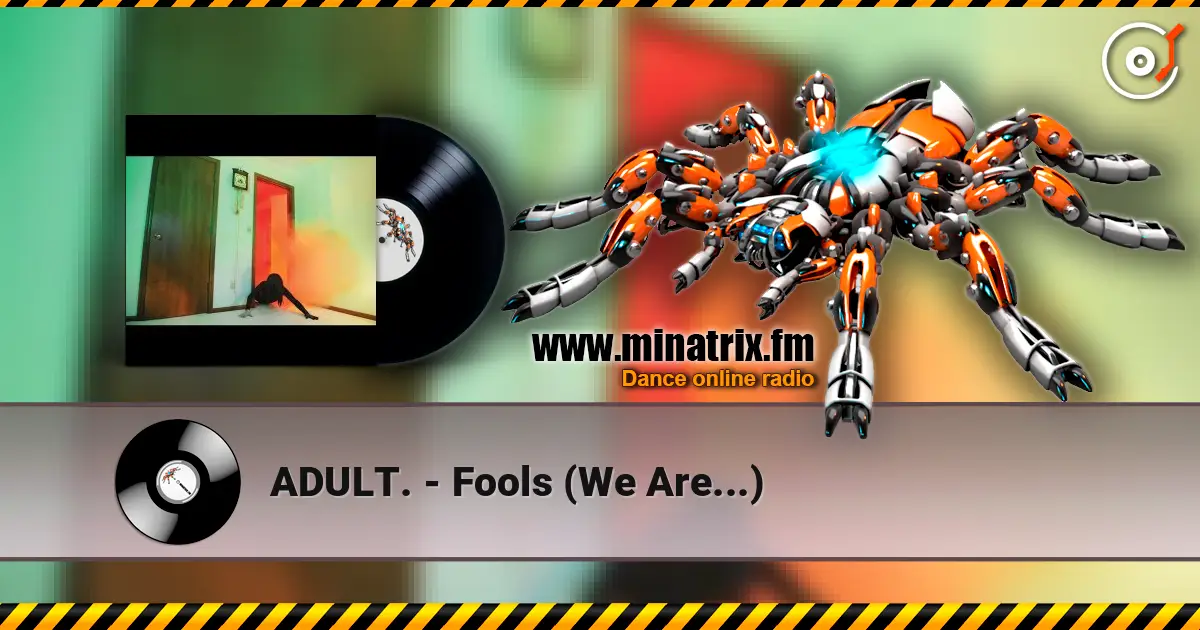 ADULT. - Fools (We Are...) 高品质在线收听 | Minatrix.FM