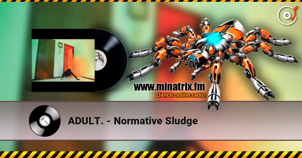 ADULT. - Normative Sludge 高品质在线收听 | Minatrix.FM