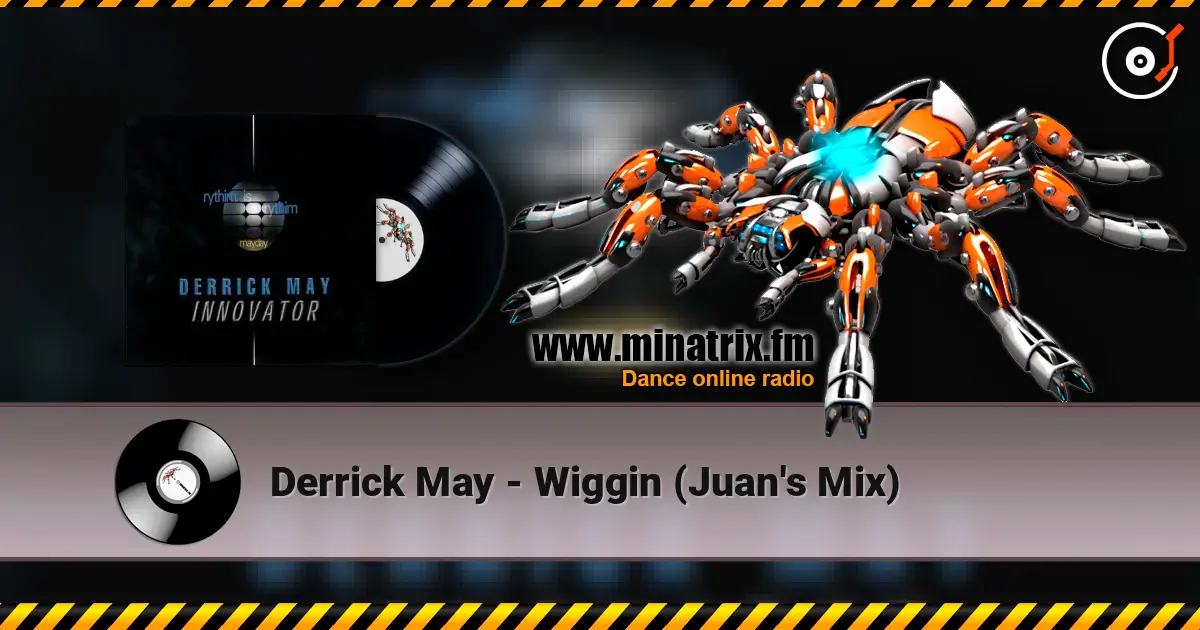 Derrick May - Wiggin (Juan's Mix) 高品质在线收听 | Minatrix.FM