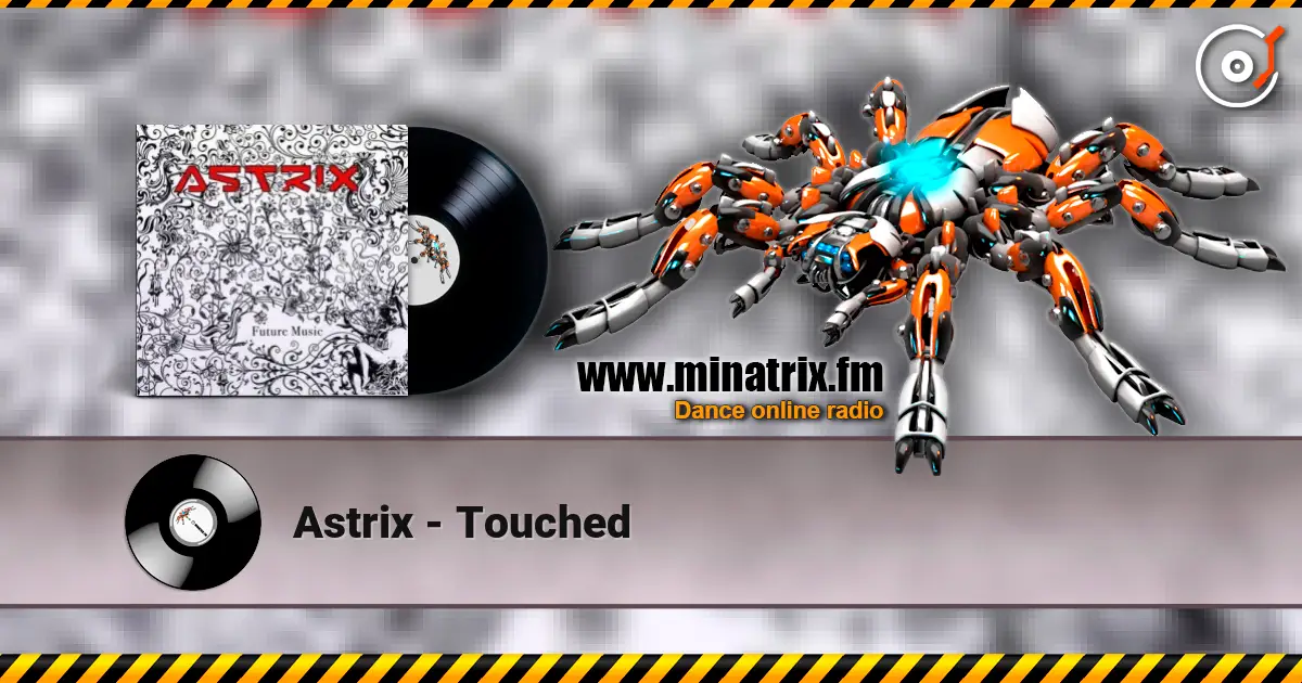 Astrix - Touched 高品质在线收听 | Minatrix.FM