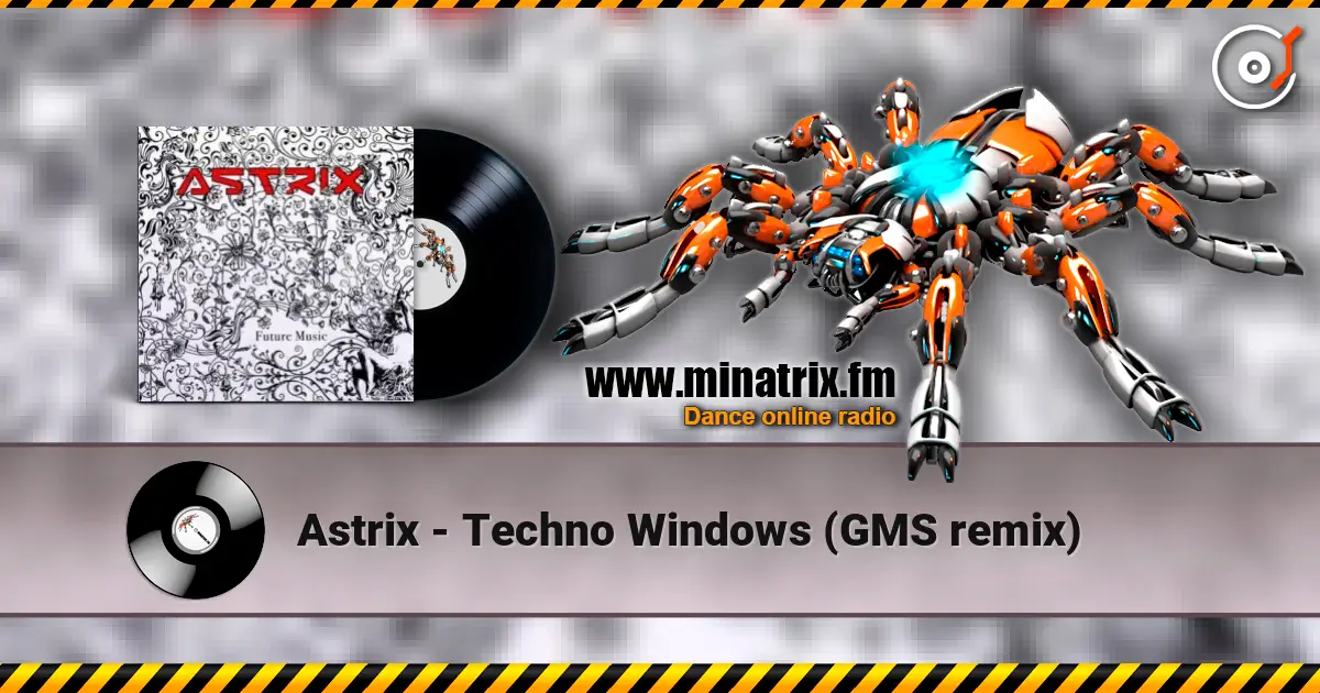 Astrix - Techno Windows (GMS remix) 高品质在线收听 | Minatrix.FM