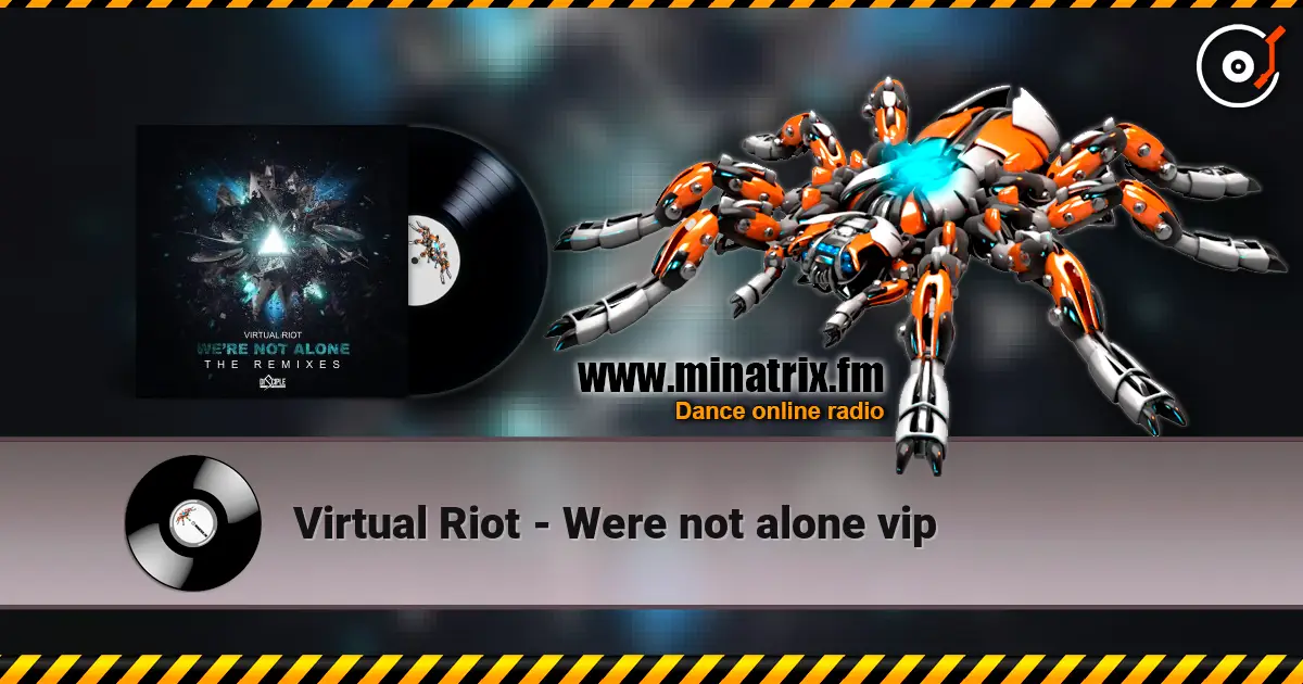 Virtual Riot - Were not alone vip 高品质在线收听 | Minatrix.FM