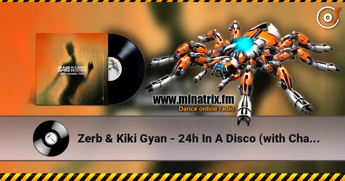 Zerb & Kiki Gyan - 24h In A Disco (with Channel Tres) 高品质在线收听 | Minatrix.FM
