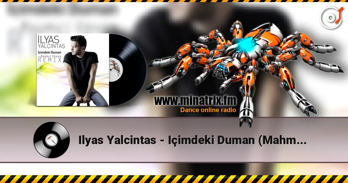 Ilyas Yalcintas - Içimdeki Duman (Mahmut Orhan Remix) 高品质在线收听 | Minatrix.FM