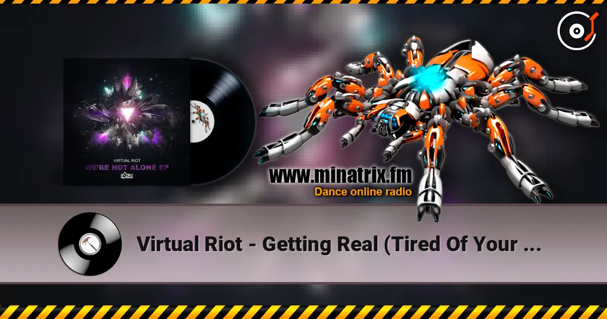 Virtual Riot - Getting Real (Tired Of Your Shit) 高品质在线收听 | Minatrix.FM
