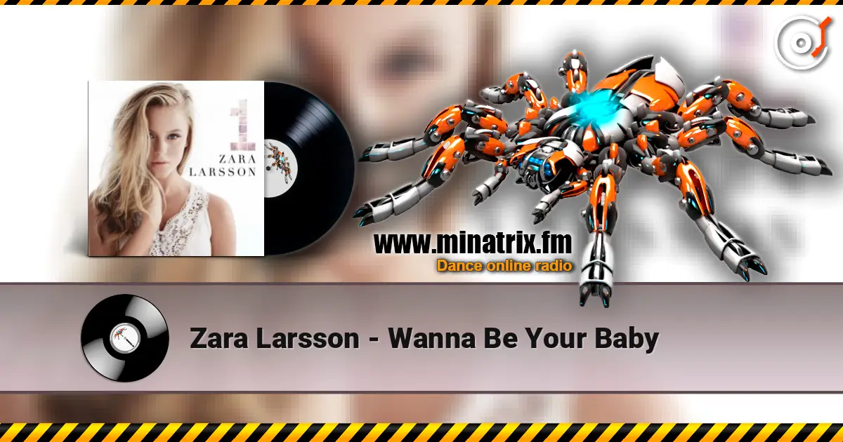 Zara Larsson - Wanna Be Your Baby 高品质在线收听 | Minatrix.FM