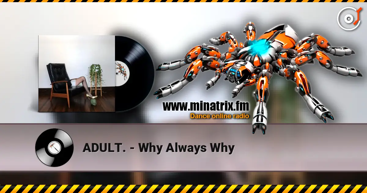 ADULT. - Why Always Why 高品质在线收听 | Minatrix.FM