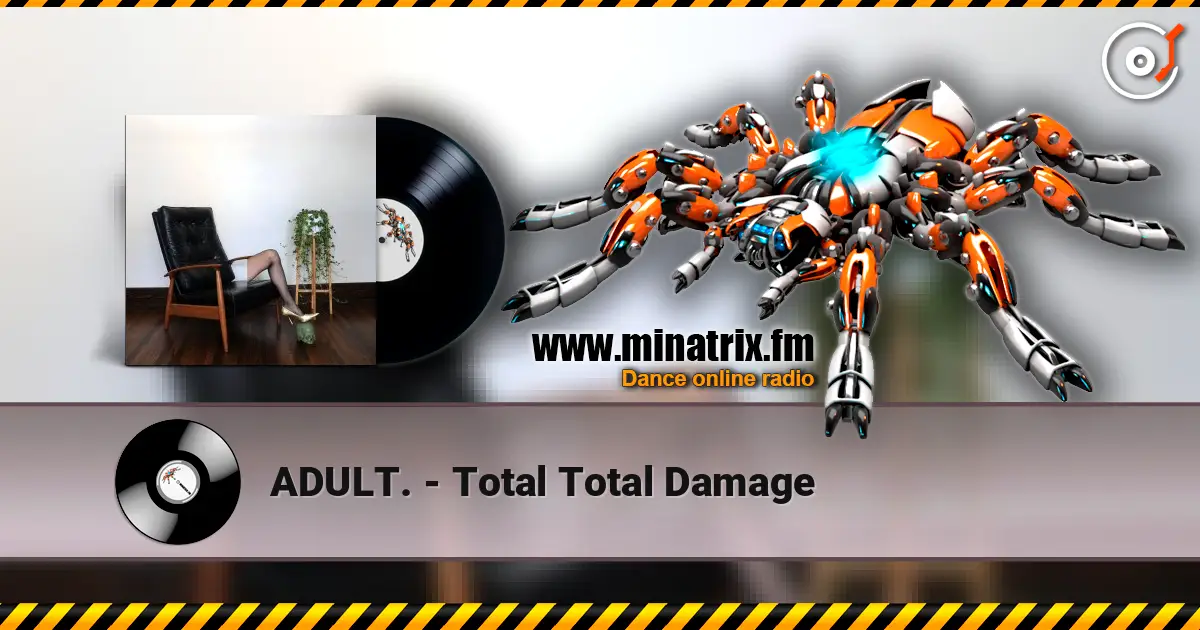 ADULT. - Total Total Damage 高品质在线收听 | Minatrix.FM