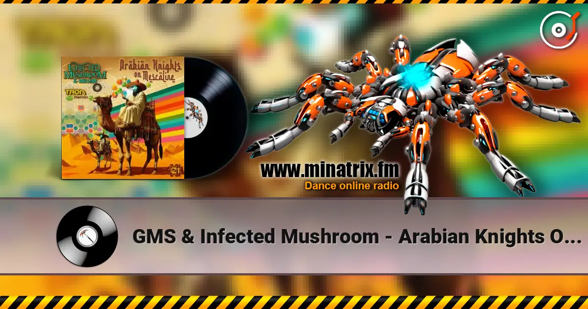 GMS & Infected Mushroom - Arabian Knights On Mescaline 高品质在线收听 | Minatrix.FM