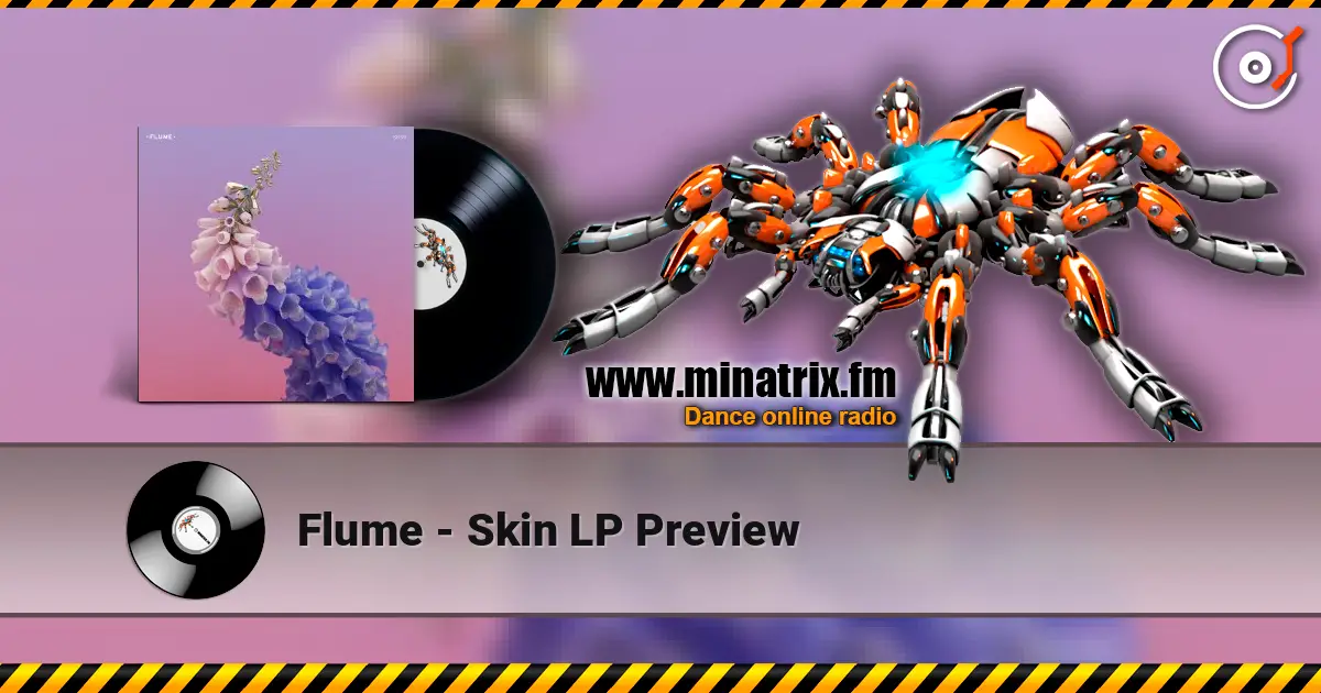 Flume - Skin LP Preview 高品质在线收听 | Minatrix.FM