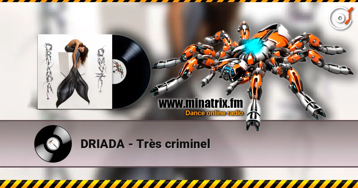 DRIADA - Très criminel 高品质在线收听 | Minatrix.FM