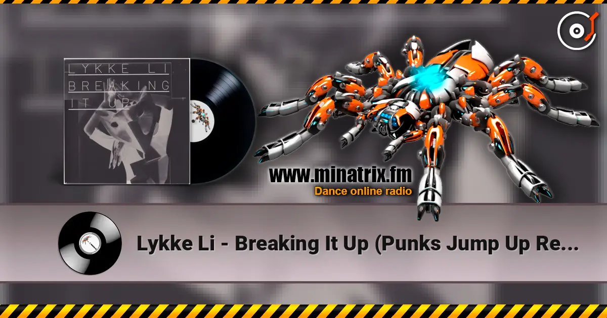 Lykke Li - Breaking It Up (Punks Jump Up Remix) 高品质在线收听 | Minatrix.FM