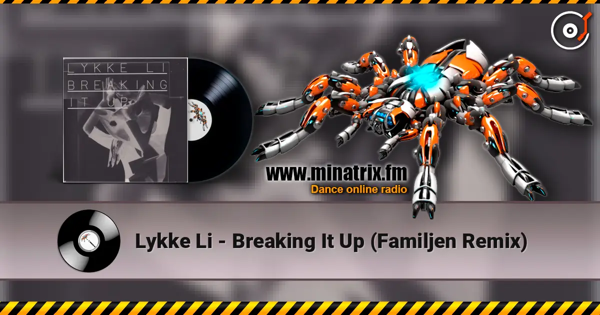 Lykke Li - Breaking It Up (Familjen Remix) 高品质在线收听 | Minatrix.FM