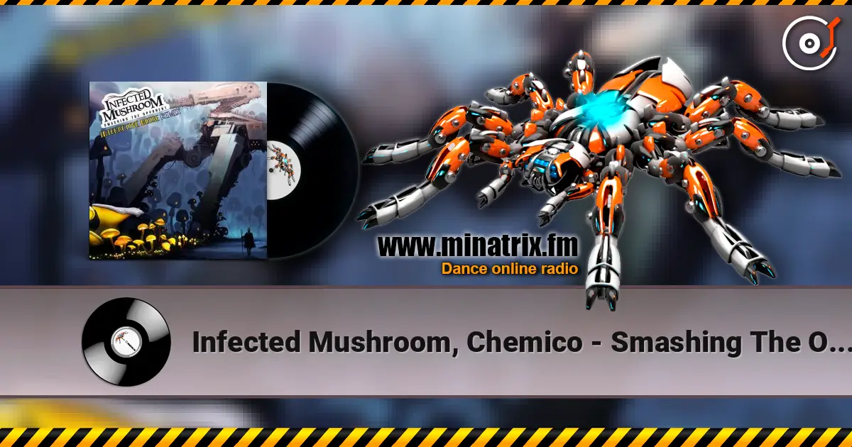 Infected Mushroom, Chemico - Smashing The Opponent (Chemico Remix) 高品质在线收听 | Minatrix.FM