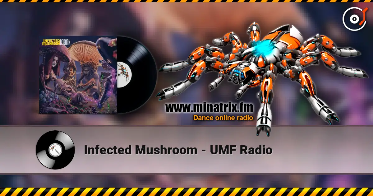 Infected Mushroom - UMF Radio 高品质在线收听 | Minatrix.FM