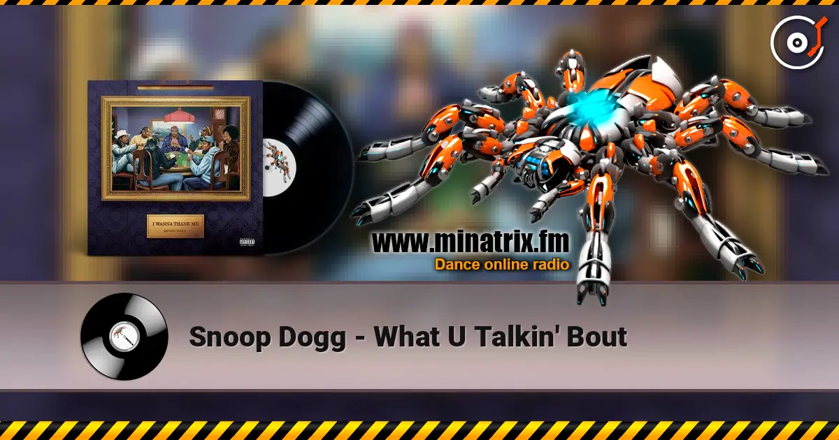 Snoop Dogg - What U Talkin' Bout 高品质在线收听 | Minatrix.FM