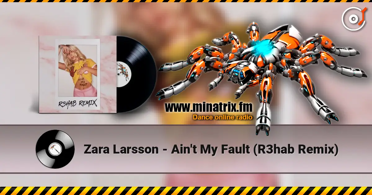 Zara Larsson - Ain't My Fault (R3hab Remix) 高品质在线收听 | Minatrix.FM