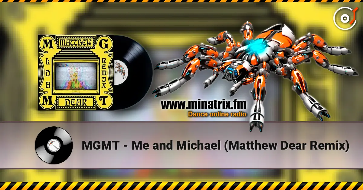 MGMT - Me and Michael (Matthew Dear Remix) 高品质在线收听 | Minatrix.FM