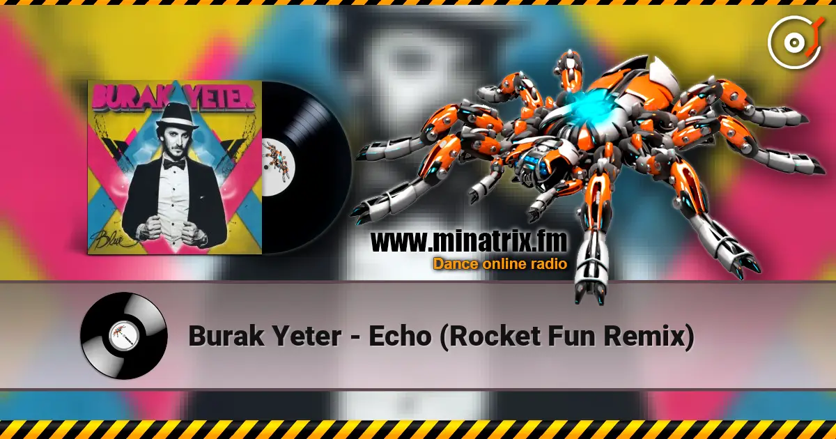 Burak Yeter - Echo (Rocket Fun Remix) 高品质在线收听 | Minatrix.FM