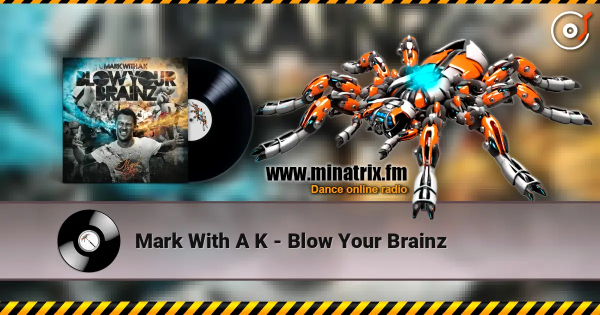 Mark With A K - Blow Your Brainz 高品质在线收听 | Minatrix.FM