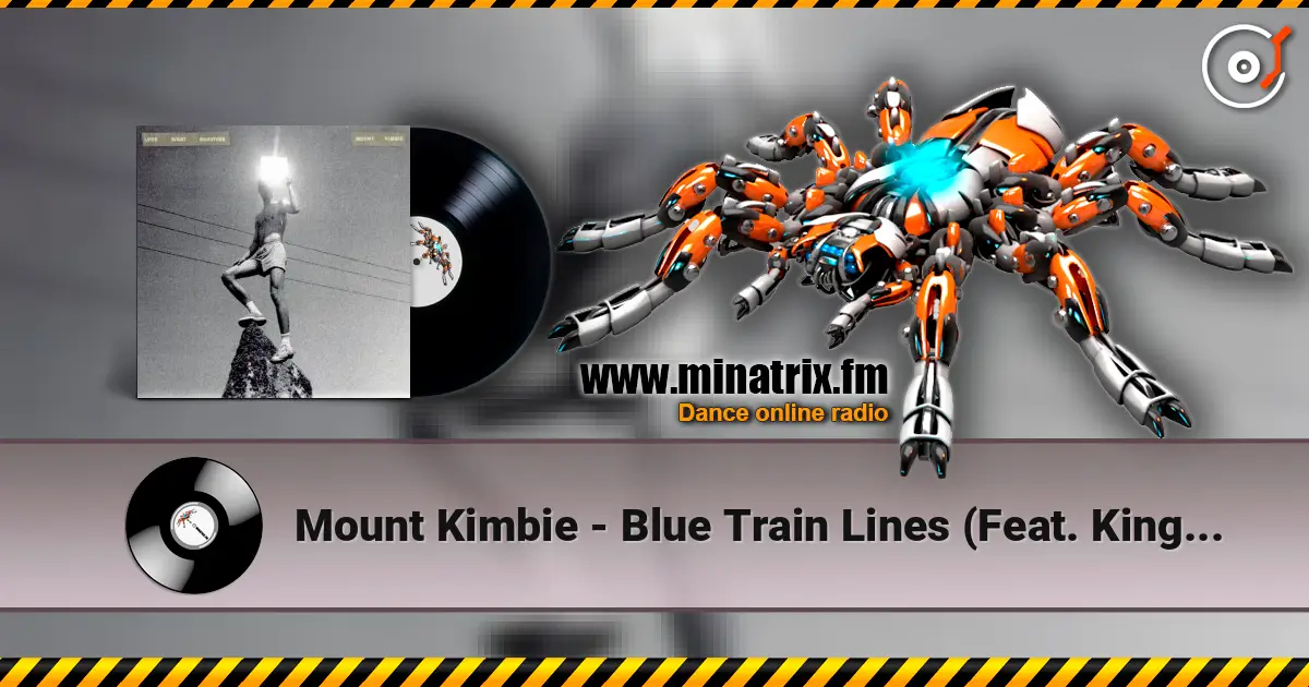 Mount Kimbie - Blue Train Lines (Feat. King Krule) 高品质在线收听 | Minatrix.FM