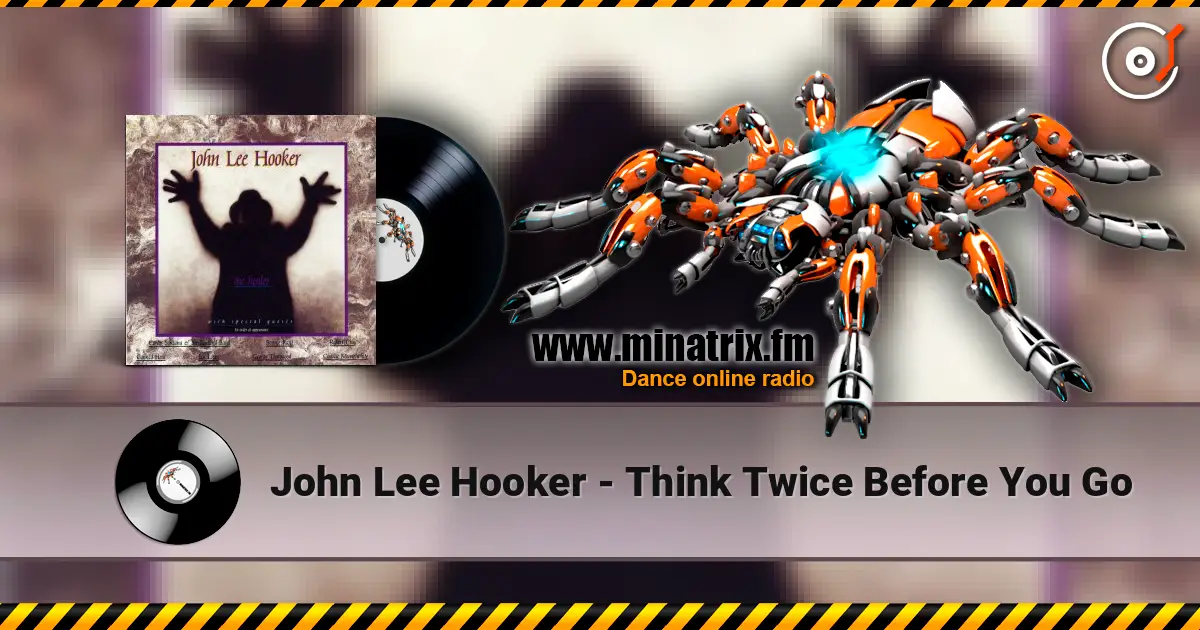 John Lee Hooker - Think Twice Before You Go 高品质在线收听 | Minatrix.FM