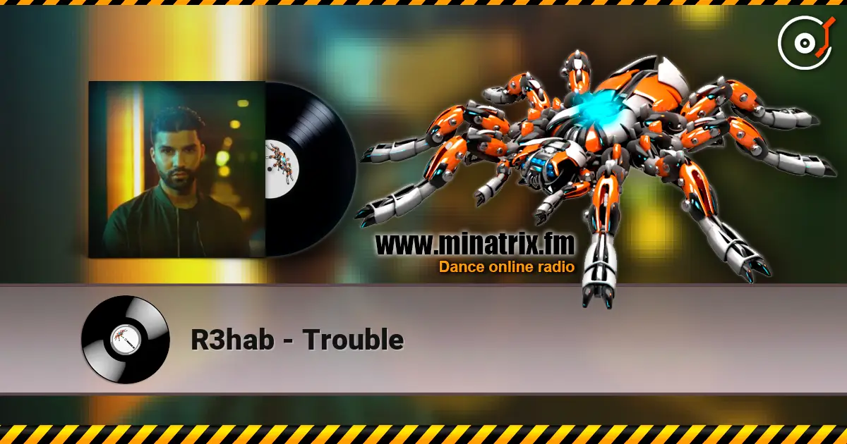R3hab - Trouble 高品质在线收听 | Minatrix.FM