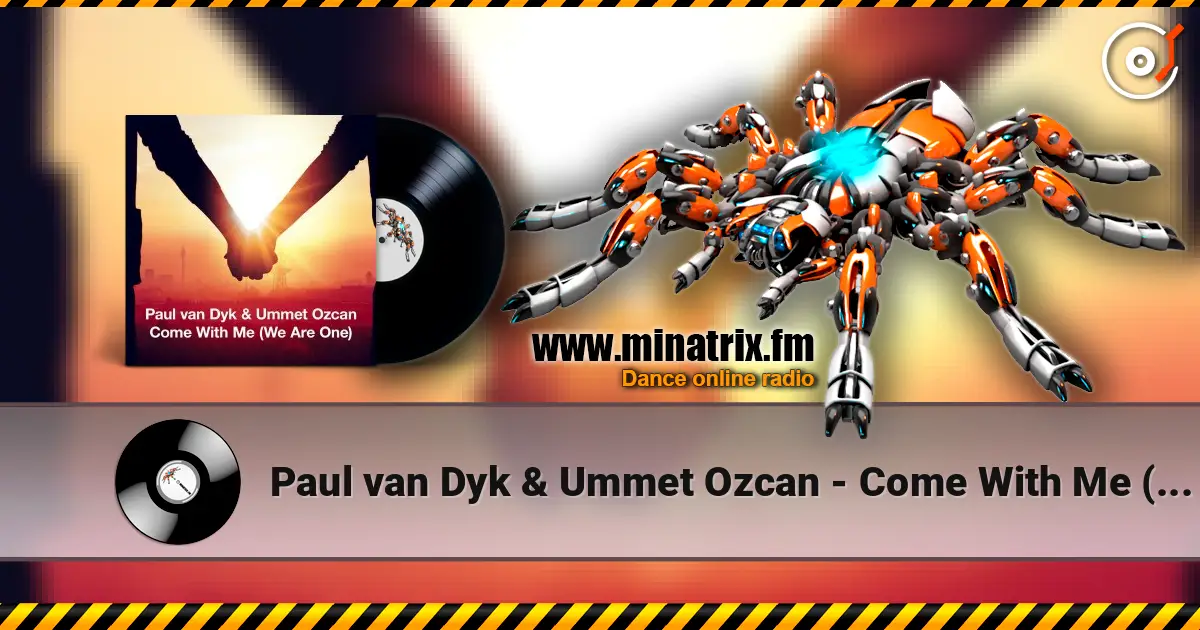 Paul van Dyk & Ummet Ozcan - Come With Me (We Are One) 高品质在线收听 | Minatrix.FM