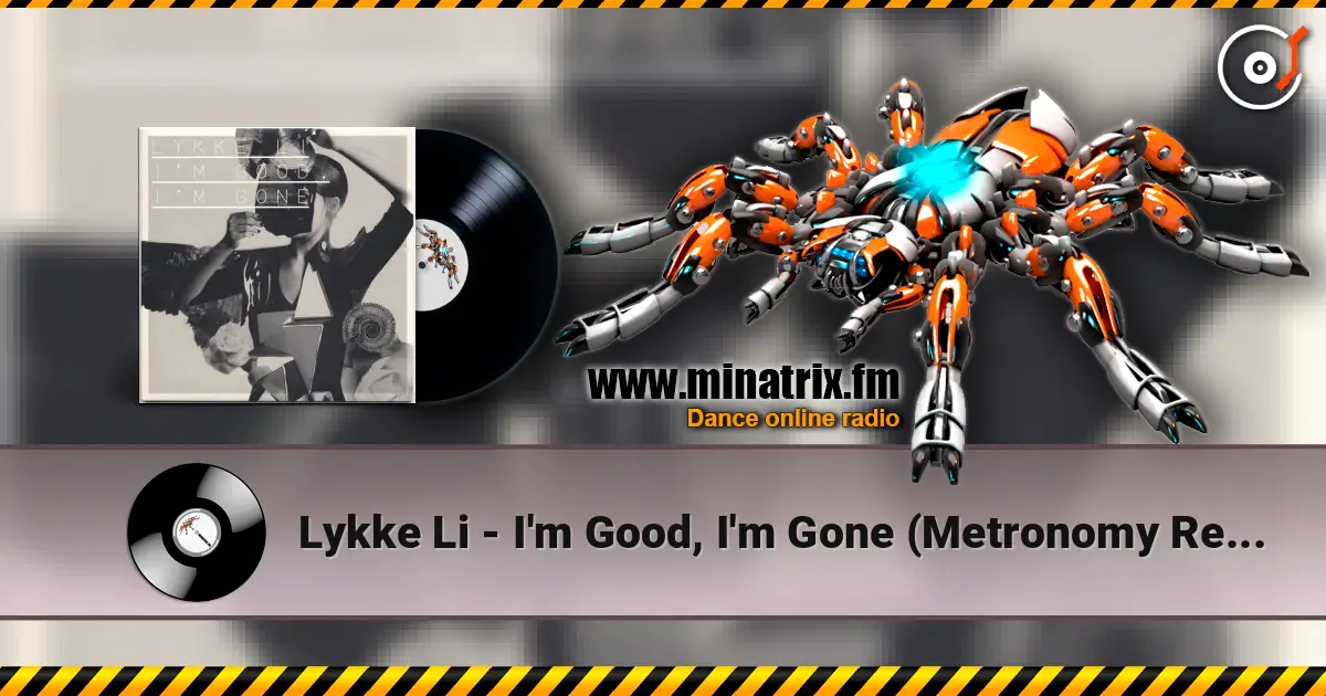 Lykke Li - I'm Good, I'm Gone (Metronomy Remix) 高品质在线收听 | Minatrix.FM