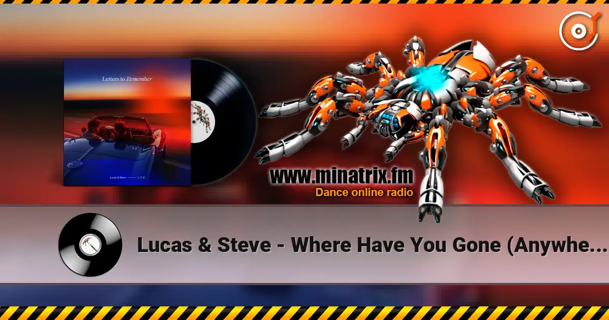 Lucas & Steve - Where Have You Gone (Anywhere) 高品质在线收听 | Minatrix.FM