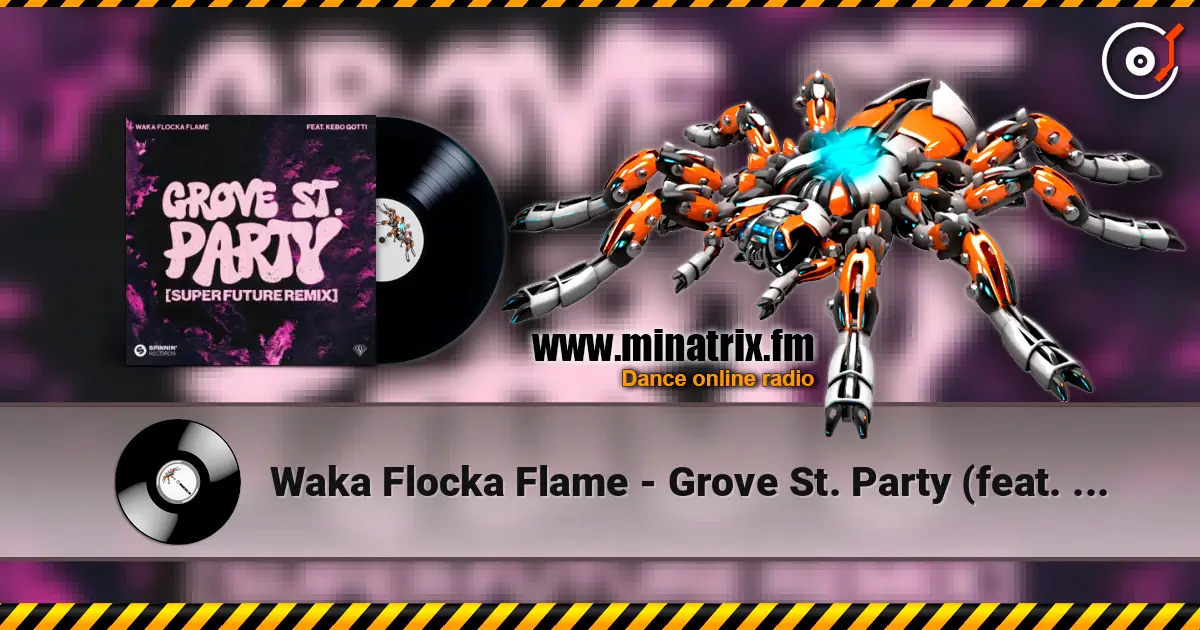 Waka Flocka Flame - Grove St. Party (feat. Kebo Gotti) [Super Future Remix] 高品质在线收听 | Minatrix.FM