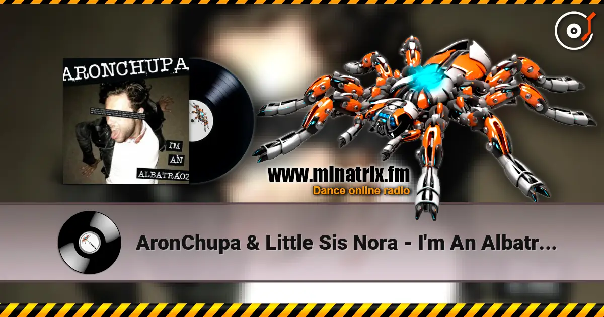 AronChupa & Little Sis Nora - I'm An Albatraoz 高品质在线收听 | Minatrix.FM