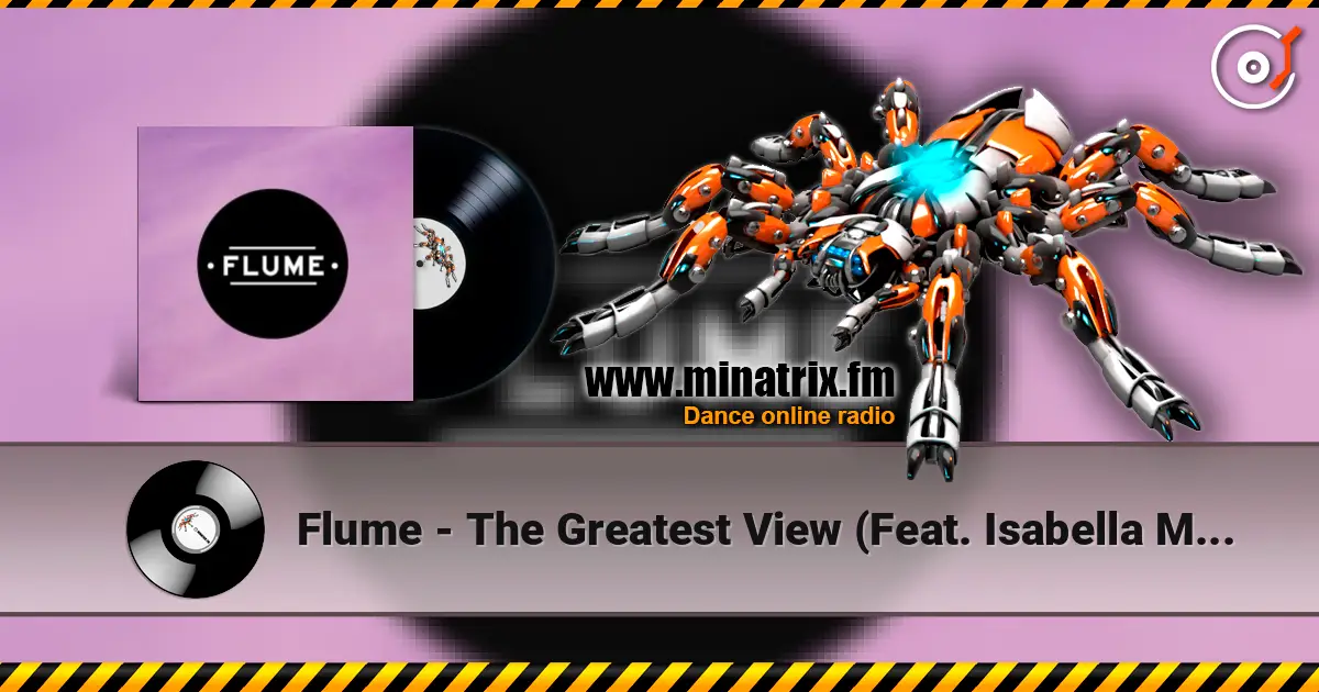 Flume - The Greatest View (Feat. Isabella Manfredi) 高品质在线收听 | Minatrix.FM