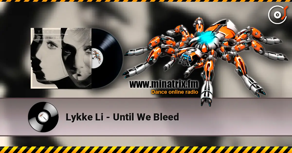 Lykke Li - Until We Bleed 高品质在线收听 | Minatrix.FM